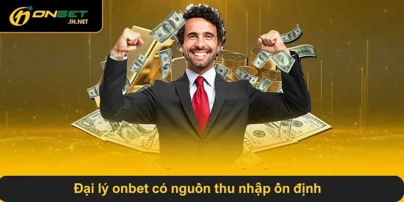 Đại lý ONBET có nguồn thu nhập ổn định