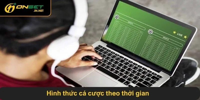 Hình thức cá cược theo thời gian
