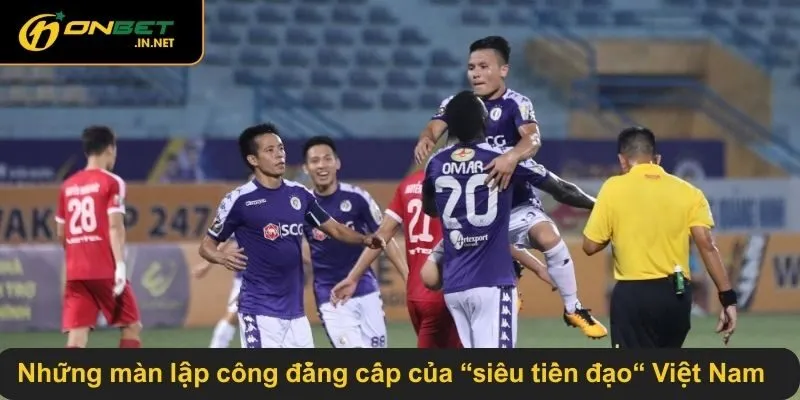 Những màn lập công đẳng cấp của “siêu tiền đạo“ Việt Nam