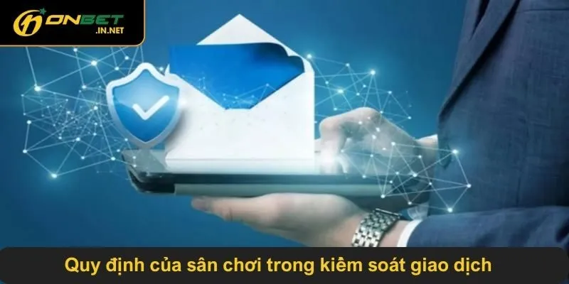 Quy định của sân chơi trong kiểm soát giao dịch
